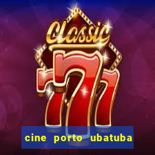 cine porto ubatuba filmes em cartaz